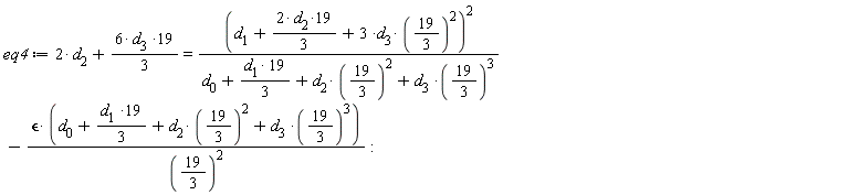 eq4 := 2*d[2]+(1/3)*(6*d[3]*19) = (d[1]+(1/3)*(2*d[2]*19)+3*d[3]*(19/3)^2)^2/(d[0]+19*d[1]*(1/3)+d[2]*(19/3)^2+d[3]*(19/3)^3)-`&epsilon;`*(d[0]+19*d[1]*(1/3)+d[2]*(19/3)^2+d[3]*(19/3)^3)/(19/3)^2
