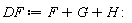 DF := F+G+H