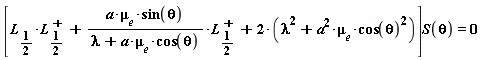 [`#msub(mi("L",fontweight = "bold"),mfrac(mn("1",fontweight = "bold"),mn("2",fontweight = "bold"),linethickness = "1"))`*LinearAlgebra:-Transpose(L[1/2])+a*`&mu;__e`*sin(theta)*LinearAlgebra:-Transpose(L[1/2])/(lambda+a*`&mu;__e`*cos(theta))+2*(lambda^2+a^2*`&mu;__e`*cos(theta)^2)]*S(theta) = 0