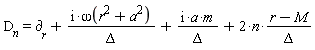 D__n = `&PartialD;__r`+I*omega(a^2+r^2)/Delta+I*a*m/Delta+2*n*(r-M)/Delta
