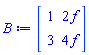 B := Matrix(2, 2, {(1, 1) = 1, (1, 2) = 2*f, (2, 1) = 3, (2, 2) = 4*f})