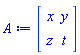 A := Matrix(2, 2, {(1, 1) = x, (1, 2) = y, (2, 1) = z, (2, 2) = t})