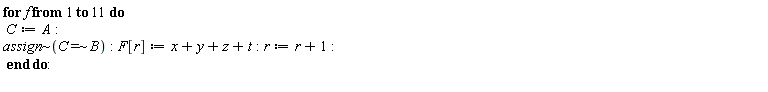 for f to 11 do C := A; `~`[assign](`~`[`=`](C, B)); F[r] := x+y+z+t; r := r+1 end do