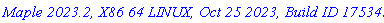 `Maple 2023.2, X86 64 LINUX, Oct 25 2023, Build ID 1753458`