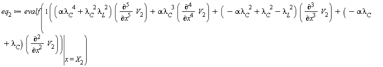 eq[2] := evalf(eval((alpha*lambda[C]^4+lambda[C]^2*lambda[L]^2)*(diff(V[2], x, x, x, x, x))+alpha*lambda[C]^3*(diff(V[2], x, x, x, x))+(-alpha*lambda[C]^2+lambda[C]^2-lambda[L]^2)*(diff(V[2], x, x, x))+(-alpha*lambda[C]+lambda[C])*(diff(V[2], x, x)), x = X[2]))