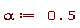 alpha := .5