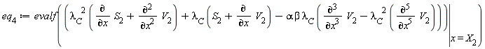 eq[4] := evalf(eval(lambda[C]^2*(diff(S[2], x)+diff(V[2], x, x))+lambda[C]*(S[2]+diff(V[2], x))-alpha*beta*lambda[C]*(diff(V[2], x, x, x)-lambda[C]^2*(diff(V[2], x, x, x, x, x))), x = X[2]))