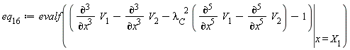 eq[16] := evalf(eval(diff(V[1], x, x, x)-(diff(V[2], x, x, x))-lambda[C]^2*(diff(V[1], x, x, x, x, x)-(diff(V[2], x, x, x, x, x)))-1, x = X[1]))