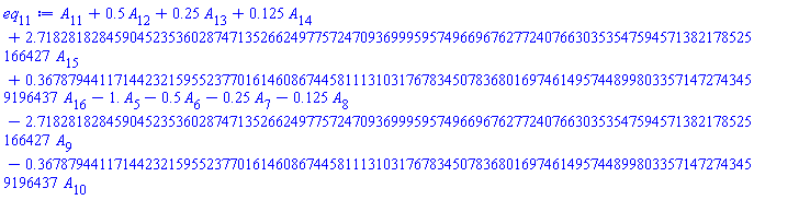 A[11]+.5*A[12]+.25*A[13]+.125*A[14]+2.718281828459045235360287471352662497757247093699959574966967627724076630353547594571382178525166427*A[15]+.3678794411714423215955237701614608674458111310317678345078368016974614957448998033571472743459196437*A[16]-1.*A[5]-.5*A[6]-.25*A[7]-.125*A[8]-2.718281828459045235360287471352662497757247093699959574966967627724076630353547594571382178525166427*A[9]-.3678794411714423215955237701614608674458111310317678345078368016974614957448998033571472743459196437*A[10]