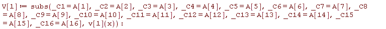 V[1] := subs(_C1 = A[1], _C2 = A[2], _C3 = A[3], _C4 = A[4], _C5 = A[5], _C6 = A[6], _C7 = A[7], _C8 = A[8], _C9 = A[9], _C10 = A[10], _C11 = A[11], _C12 = A[12], _C13 = A[13], _C14 = A[14], _C15 = A[15], _C16 = A[16], v[1](x))
