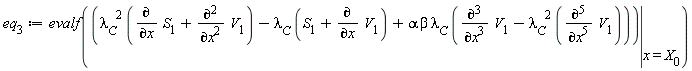 eq[3] := evalf(eval(lambda[C]^2*(diff(S[1], x)+diff(V[1], x, x))-lambda[C]*(S[1]+diff(V[1], x))+alpha*beta*lambda[C]*(diff(V[1], x, x, x)-lambda[C]^2*(diff(V[1], x, x, x, x, x))), x = X[0]))
