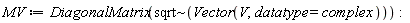 MV := DiagonalMatrix(`~`[sqrt](Vector(V, datatype = complex))):