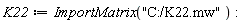 K22 := ImportMatrix("C:/K22.mw"):