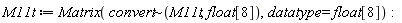 M11t := Matrix(`~`[convert](M11t, float[8]), datatype = float[8]):