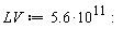 LV := 5.6*10^11: