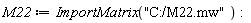 M22 := ImportMatrix("C:/M22.mw"):