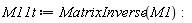 M11t := MatrixInverse(M1):