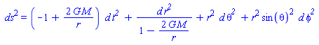 ` ds`^2 = (-1+2*G*M/r)*` d`*t^`2 `+` d`*r^`2 `/(1-2*G*M/r)+r^2*` d`*theta^`2 `+r^2*sin(theta)^2*` d`*phi^`2 `