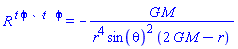 `R `^t*``^phi*` `^t*`  `^phi = -G*M/(r^4*sin(theta)^2*(2*G*M-r))