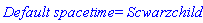 `Default spacetime` = Scwarzchild