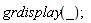 grdisplay(_);