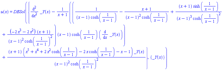 u(x) = DESol({diff(diff(_Y(x), x), x)-(1/((x-1)*cosh(1/(x-1)))-(x+1)/((x-1)^2*cosh(1/(x-1)))+(x+1)*sinh(1/(x-1))/((x-1)^3*cosh(1/(x-1))^2)+(-2*x^3-2*x^2)*(x+1)/((x-1)^2*cosh(1/(x-1))^2))*(x-1)*cosh(1/(x-1))*(diff(_Y(x), x))/(x+1)+(x+1)*(x^5+x^4+2*x^2*cosh(1/(x-1))-2*x*cosh(1/(x-1))-x-1)*_Y(x)/((x-1)^2*cosh(1/(x-1))^2)}, {_Y(x)})