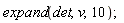 expand(det, v, 10)
