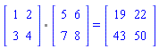 `%.`(Matrix(2, 2, {(1, 1) = 1, (1, 2) = 2, (2, 1) = 3, (2, 2) = 4}), Matrix(2, 2, {(1, 1) = 5, (1, 2) = 6, (2, 1) = 7, (2, 2) = 8})) = (Matrix(2, 2, {(1, 1) = 19, (1, 2) = 22, (2, 1) = 43, (2, 2) = 50}))