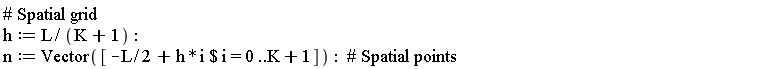 h := L/(K+1); n := Vector([`$`(-(1/2)*L+h*i, i = 0 .. K+1)])
