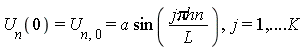 U__n(0) = `U__n,0` and `U__n,0` = a*sin(`j&pi;hn`/L), j = 1, () .. K