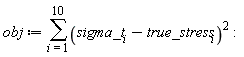 obj := sum((sigma_t[i]-true_stress[i])^2, i = 1 .. 10)