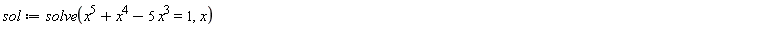 sol := solve(x^5+x^4-5*x^3 = 1, x)