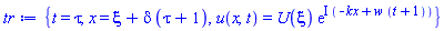 {t = tau, x = xi+delta*(tau+1), u(x, t) = U(xi)*exp(I*(-kx+w*(t+1)))}