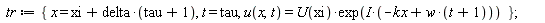 tr := {t = tau, x = xi+delta*(tau+1), u(x, t) = U(xi)*exp(I*(-kx+w*(t+1)))}