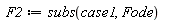 F2 := subs(case1, Fode)