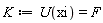 K := U(xi) = F