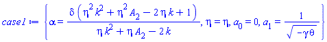 {alpha = delta*(eta^2*k^2+eta^2*A[2]-2*eta*k+1)/(eta*k^2+eta*A[2]-2*k), eta = eta, a[0] = 0, a[1] = 1/(-gamma*theta)^(1/2)}