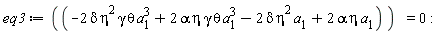 eq3 := -2*delta*eta^2*gamma*theta*a[1]^3+2*alpha*eta*gamma*theta*a[1]^3-2*delta*eta^2*a[1]+2*alpha*eta*a[1] = 0