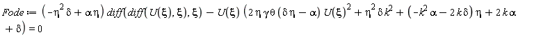 Fode := (-delta*eta^2+alpha*eta)*(diff(diff(U(xi), xi), xi))-U(xi)*(2*eta*gamma*theta*(delta*eta-alpha)*U(xi)^2+eta^2*delta*k^2+(-alpha*k^2-2*delta*k)*eta+2*k*alpha+delta) = 0