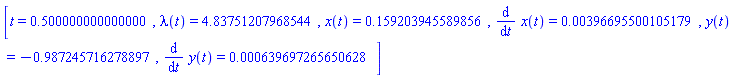 [t = .500000000000000, lambda(t) = HFloat(4.837512079685444), x(t) = HFloat(0.15920394558985643), diff(x(t), t) = HFloat(0.003966955001051789), y(t) = HFloat(-0.9872457162788973), diff(y(t), t) = HFloat(6.396972656506275e-4)]