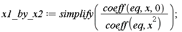 x1_by_x2 := simplify(coeff(eq, x, 0)/coeff(eq, x^2))