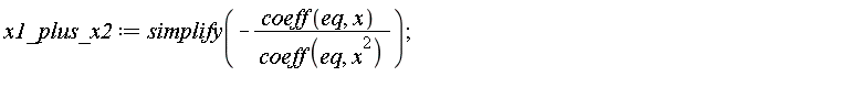 x1_plus_x2 := simplify(-coeff(eq, x)/coeff(eq, x^2))