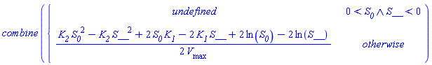 combine*piecewise(And(0 < S__0, S__ < 0), undefined, (1/2)*(K__2*S__0^2-K__2*S__^2+2*S__0*K__1-2*K__1*S__+2*ln(S__0)-2*ln(S__))/V__max)