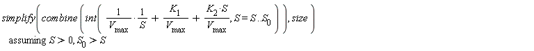 `assuming`([simplify(combine*(int(1/(V__max*S)+K__1/V__max+K__2*S/V__max, S = S__ .. S__0)), size)], [S > 0, S__0 > S__])