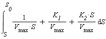 int(1/(V__max*S)+K__1/V__max+K__2*S/V__max, S = S .. S__0)