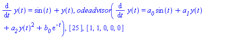 diff(y(t), t) = sin(t)+y(t), odeadvisor(diff(y(t), t) = a__0*sin(t)+a__1*y(t)+a__2*y(t)^2+b__0*exp(-t)), [25], [1, 1, 0, 0, 0]