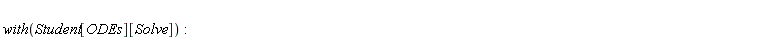 "          with(Student[ODEs][Solve]):"