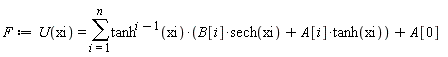 F := U(xi) = sum(tanh(xi)^(i-1)*(B[i]*sech(xi)+A[i]*tanh(xi)), i = 1 .. n)+A[0]