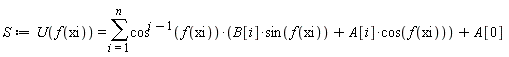 S := U(f(xi)) = sum(cos(f(xi))^(i-1)*(B[i]*sin(f(xi))+A[i]*cos(f(xi))), i = 1 .. n)+A[0]