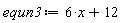 equn3 := 6*x+12